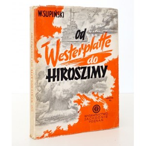 Supiński W., OD WESTERPLATTE DO HIROSZIMY [wyd.1] [okł. Krakowski]