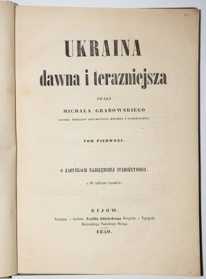 GRABOWSKI Michał - Ukraina dawna i teraźniejsza. Kijów 1850.