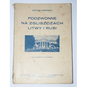 URBAŃSKI Antoni - Podzwonne na zgliszczach Litwy i Rusi, 1928