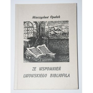 OPAŁEK Mieczysław - Ze wspomnień lwowskiego bibliofila