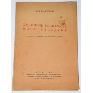 FALKOWSKI Jan - Zachodnie pogranicze huculszczyzny, Lwów 1937