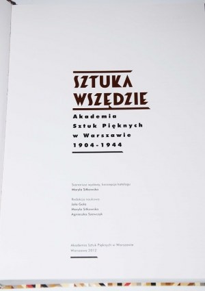 Sztuka wszędzie. Akademia Sztuk Pięknych w Warszawie 1904-1944. Katalog wystawy