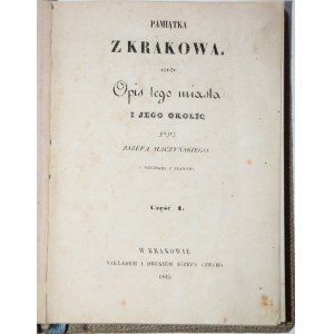 MĄCZYŃSKI Józef - Pamiątka z Krakowa. Opis tego...T. 1, 1845
