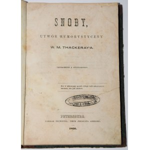 THACKERAY W[illiam] M[akepeace] - Snoby, utwór humorystyczny. Petersburg 1860. Pierwsze polskie wydanie „Księgi snobów”.