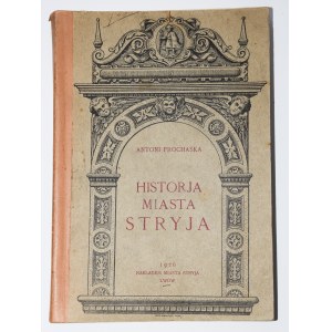 PROCHASKA Antoni - Historja miasta Stryja, Lwów 1926