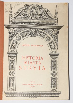 PROCHASKA Antoni - Historja miasta Stryja, Lwów 1926