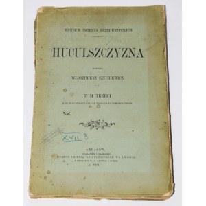 SZUCHIEWICZ Włodzimierz - Huculszczyzna, T. 3, 1904