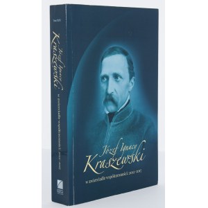 [Kraszewski Józef Ignacy] ... w zwierciadle współczesności: 2012-2017