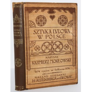 MOKŁOWSKI Kazimierz - Sztuka ludowa w Polsce. Cz. 1: Dzieje mieszkań ludowych, cz. 2: Zabytki sztuki ludowej...