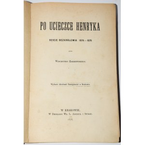 ZAKRZEWSKI Wincenty - Po ucieczce Henryka. Dzieje bezkrólewia 1574-1575, 1878