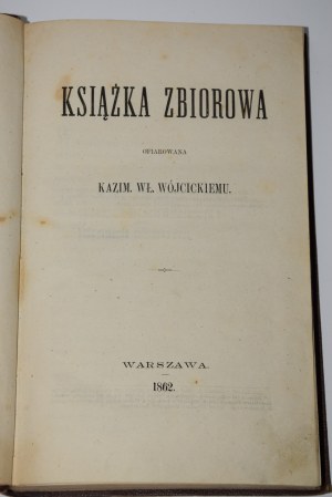[WÓJCICKI Kazimierz Władysław]. Książka zbiorowa ofiarowana ... Warszawa 1862