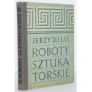 DILIS Jerzy - Roboty sztukatorskie. Warszawa 1961.