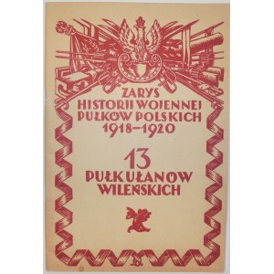 Aleksandrowicz St.: Zarys historii wojennej 13-go Pułku Ułanów Wileńskich.