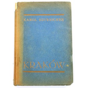 Estreicher Karol, Kraków: przewodnik dla zwiedzających miasto i jego okolice