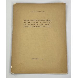 Dobrzycki Jerzy, Adam Gieryk Podebrański: sztychator, typograf i bibliopola J. Kr. Mości, ostatni alchemik Krakowa