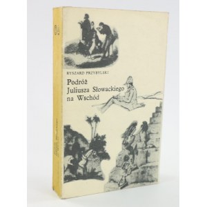 Przybylski Ryszard, Podróż Juliusza Słowackiego na Wschód