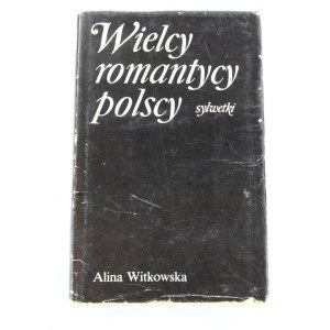 Witkowska Alina, Wielcy romantycy polscy: Mickiewicz, Słowacki, Krasiński, Norwid