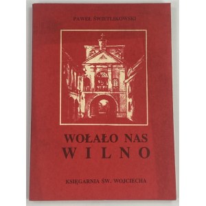 Swietlikowski Paweł, We were called by Vilnius: from the history of the Municipal Garrison of the Home Army of the Vilnius District