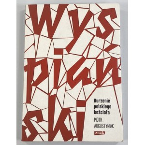 Augustyniak Piotr, Wyspiański: burzenie polskiego kościoła: studium o Wyzwoleniu