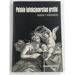 Polskie kolekcjonerstwo grafiki: ludzie i instytucje