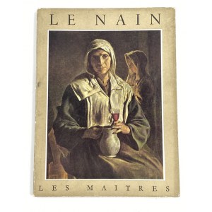 Leymarie Jean, Le Nain: Louis 1593-1648, Antoine 1588-1648, Mathieu vers 1607-1677 [Les Maitre]s