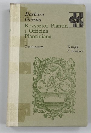 Górska Barbara, Krzysztof Plantin i Officina Plantiniana [seria Książki o książce]