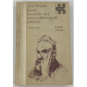 Korpala Józef, Karol Estreicher (st) creator of the Polish Bibliography [Books on Books series].