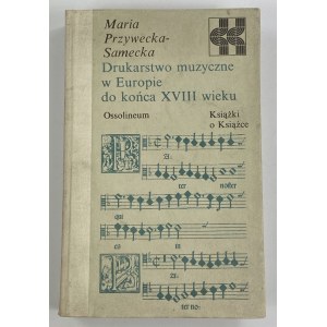 Przywecka-Samecka Maria, Dzieje drukarstwa muzycznego w Polsce do końca XVIII wieku [seria Książki o Książce]