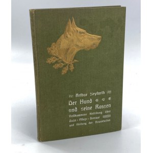 Seyfarth Arthur, Der Hund und seine Rassen: Anleitung zur Kenntnis der Hunderassen, der rationellen Zucht, Erziehung, Pflege, Dressur und Heilung der Krankheiten.