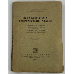Peretiatkowicz Antoni, Nowa Konstytucja Rzeczypospolitej Polskiej : electoral ordination and more important political laws supplemented by the Statute of the League of Nations and concordat with the Church