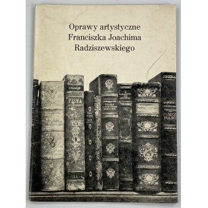 [Katalog wystawy] Oprawy artystyczne Franciszka Joachima Radziszewskiego