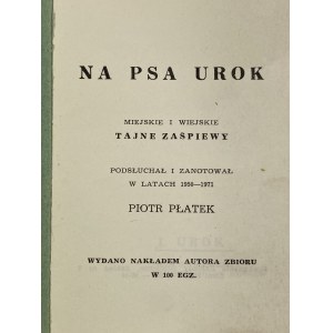 Płatek Piotr, Na psa urok: miejskie i wiejskie tajne zaśpiewy [náklad 100 kusov].