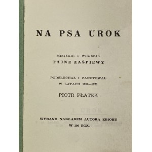 Petalek Piotr, Na psa urok: urban and rural secret songs [print run of 100 copies].