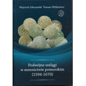 Podwójne szelągi w mennictwie pomorskim (1594-1670), Wojciech Gilbczyński i Tomasz Witkiewicz