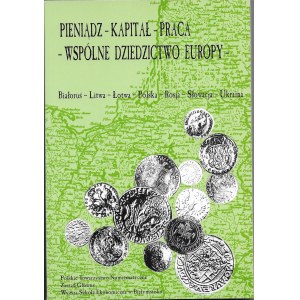 Pieniądz - kapitał - praca - wspólne dziedzictwo Europy, Białoruś -Litwa - Łotwa- Polska -Rosja -Słowacja -Ukraina, Polskie Towarzystwo Numizmatyczne