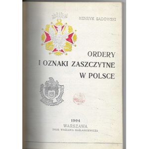 Ordery i odznaki zaszczytne w Polsce, Henryk Sadowski, Warszawa 1904