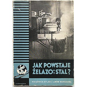 JAK POWSTAJE ŻELAZO i STAL? Lwów [lata 30-te]...