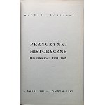 BABIŃSKI WITOLD. Przyczynki historyczne od okresu 1939 - 1945. Londyn 1967. Wyd. B. Świderski...