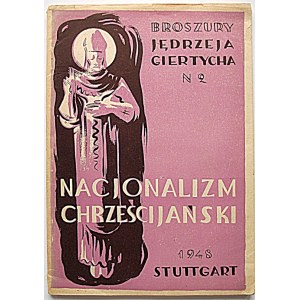 GIERTYCH JĘDRZEJ. Nacjonalizm Chrześcijański. Stuttgart 1948. Wydawca : Dom Książki Polskiej Stuttgart...