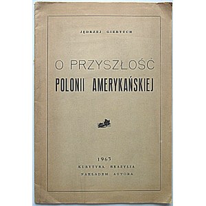 GIERTYCH JĘDRZEJ. O przyszłość Polonii Amerykańskiej. Kurytyba, Brazylia 1963. Nakładem Autora...