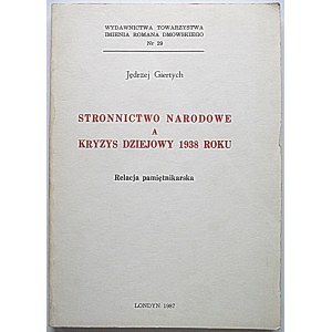 GIERTYCH JĘDRZEJ. Stronnictwo Narodowe a kryzys dziejowy 1938 roku. Relacja pamiętnikarska. Londyn 1987...