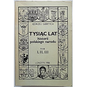 GIERTYCH JĘDRZEJ. Tysiąc lat historii polskiego narodu. Tom I, II, III. [W jednym voluminie]. Londyn 1986...