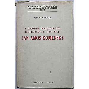 GIERTYCH JĘDRZEJ. U źródeł katastrofy dziejowej Polski : Jan Amos Komensky. Londyn 1964. Nakładem autora...