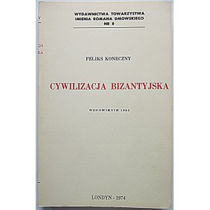 KONECZNY FELIKS. Cywilizacja Bizantyńska. Londyn 1974 Wznowienie 1985...