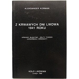 KORMAN ALEKSANDER. Z krwawych dni Lwowa 1941 roku. Krwawy błękitno - żółty tydzień ukraińskiej irredenty...