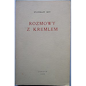 KOT STANISŁAW. Rozmowy z Kremlem. Londyn 1959. Skład główny : Jutro Polski. Druk. St. Martins Printers...