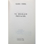 POPIEL KAROL. Na mogiłach przyjaciół. Londyn 1966. Wyd. Odnowa. Printed in France. Format 12/18 cm. s. 189...