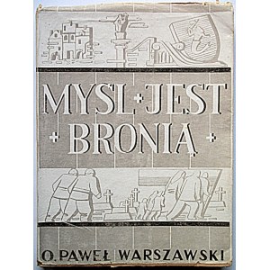 WARSZAWSKI JÓZEF.[OJCIEC PAWEŁ. Major A. K.]. Myśl jest bronią. Rozważania. [Wydano]. Na Okupacji 1947...