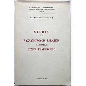 WARSZAWSKI JÓZEF. Studia nad wyznaniowością religijną Marszałka Józefa Piłsudskiego. Londyn 1978...
