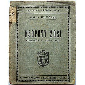 REUTTÓWNA MARJA. Kłopoty Zosi. Komedyjka w jednym akcie. Wilno [1926]. Nakładem Księgarni J. Zawadzkiego...